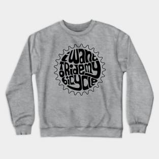 I Want To Ride My Bicycle Crewneck Sweatshirt